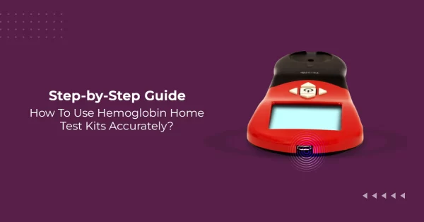 Step-by-Step Guide How To Use Hemoglobin Home Test Kits Accurately